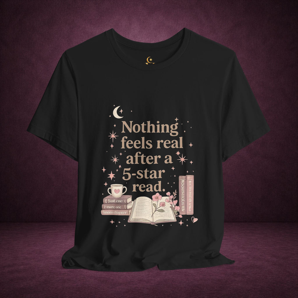Reading T-Shirt — "Nothing Feels Real After a 5-Star Read" Book Lover Tee