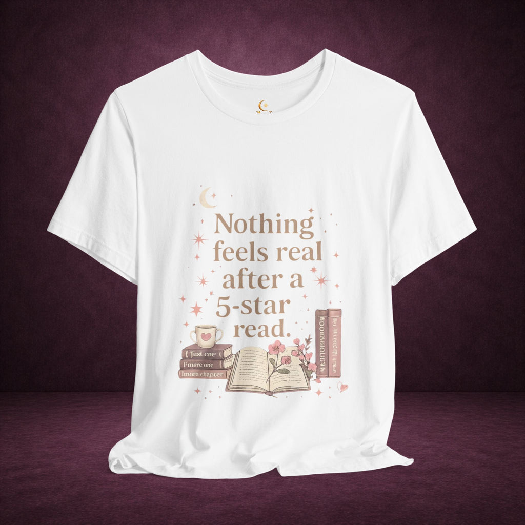 Reading T-Shirt — "Nothing Feels Real After a 5-Star Read" Book Lover Tee