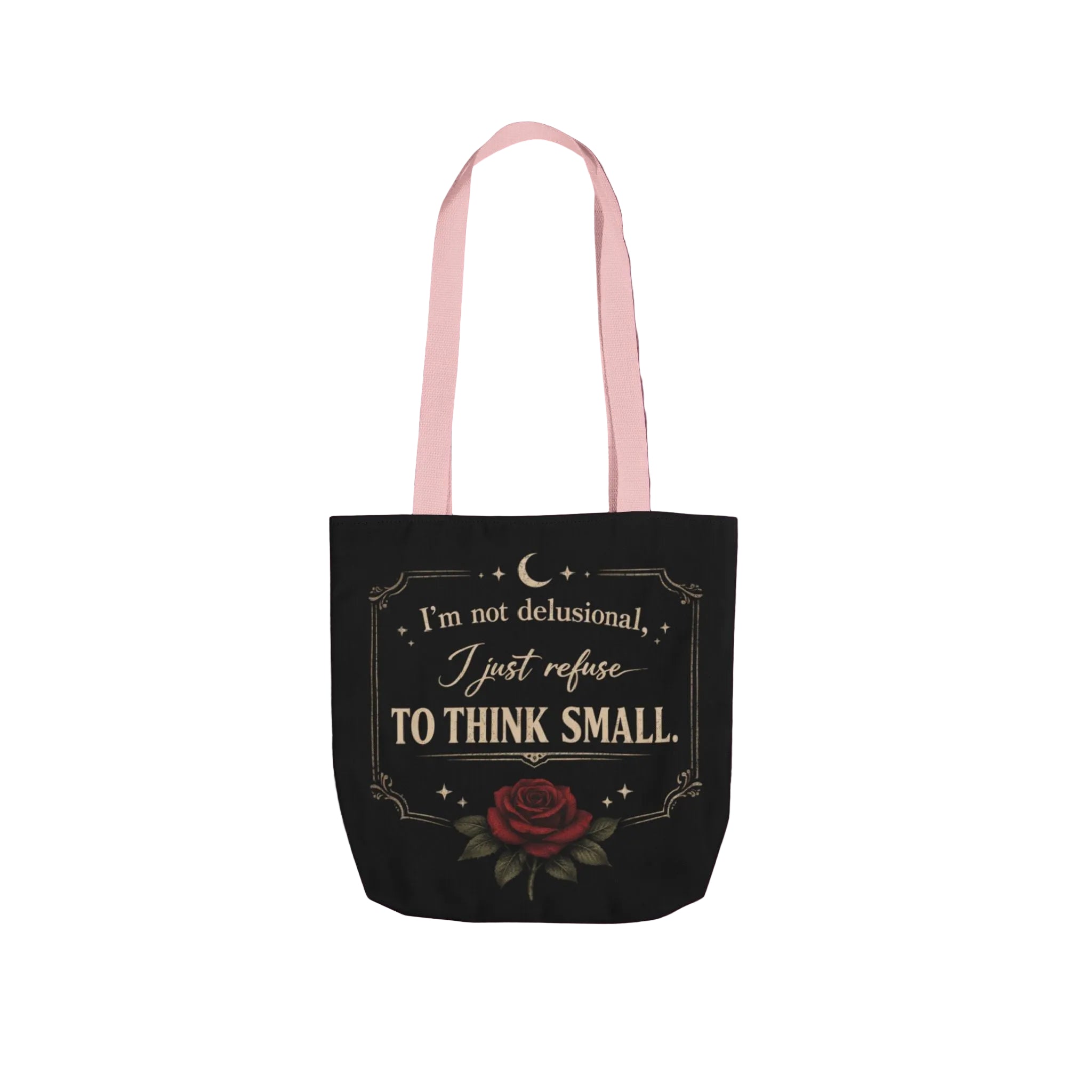Tote Bag — “I’m Not Delusional, I Just Refuse to Think Small” Vintage Rose Canvas Tote