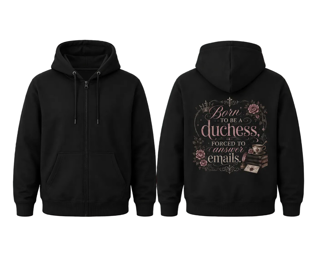 Duchess Zip Hoodie — "Born to Be a Duchess, Forced to Answer Emails" Floral Back Print