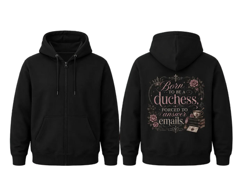 Duchess Zip Hoodie — "Born to Be a Duchess, Forced to Answer Emails" Floral Back Print