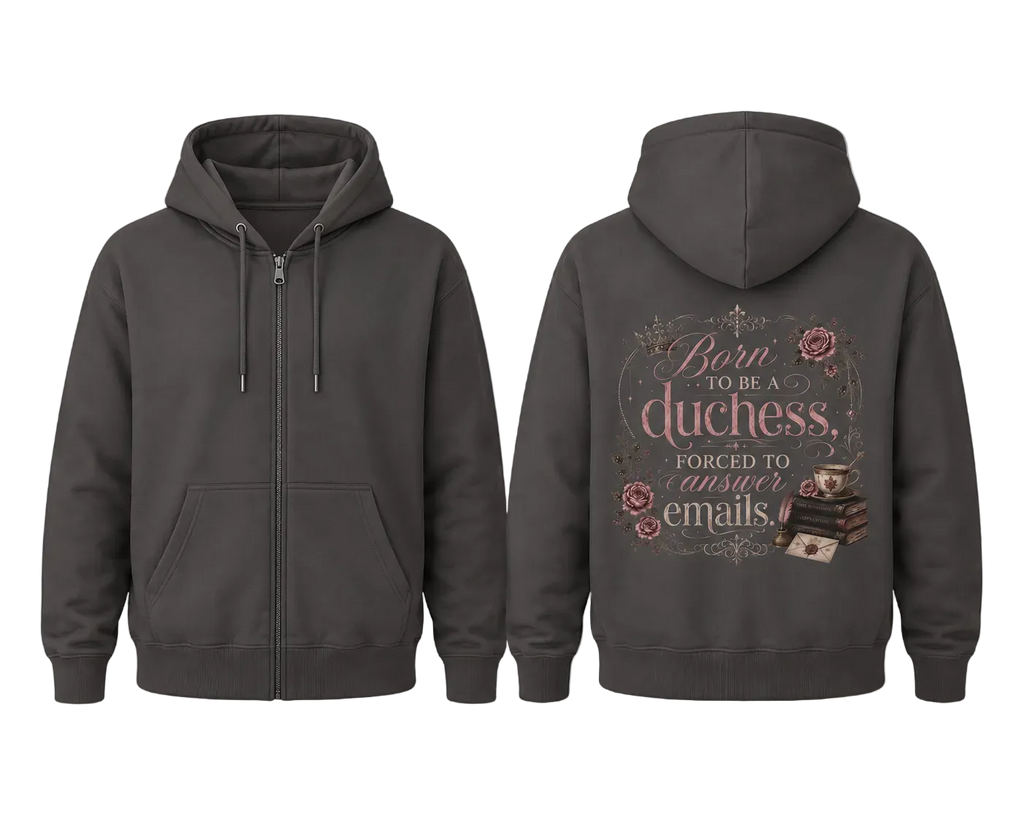 Duchess Zip Hoodie — "Born to Be a Duchess, Forced to Answer Emails" Floral Back Print