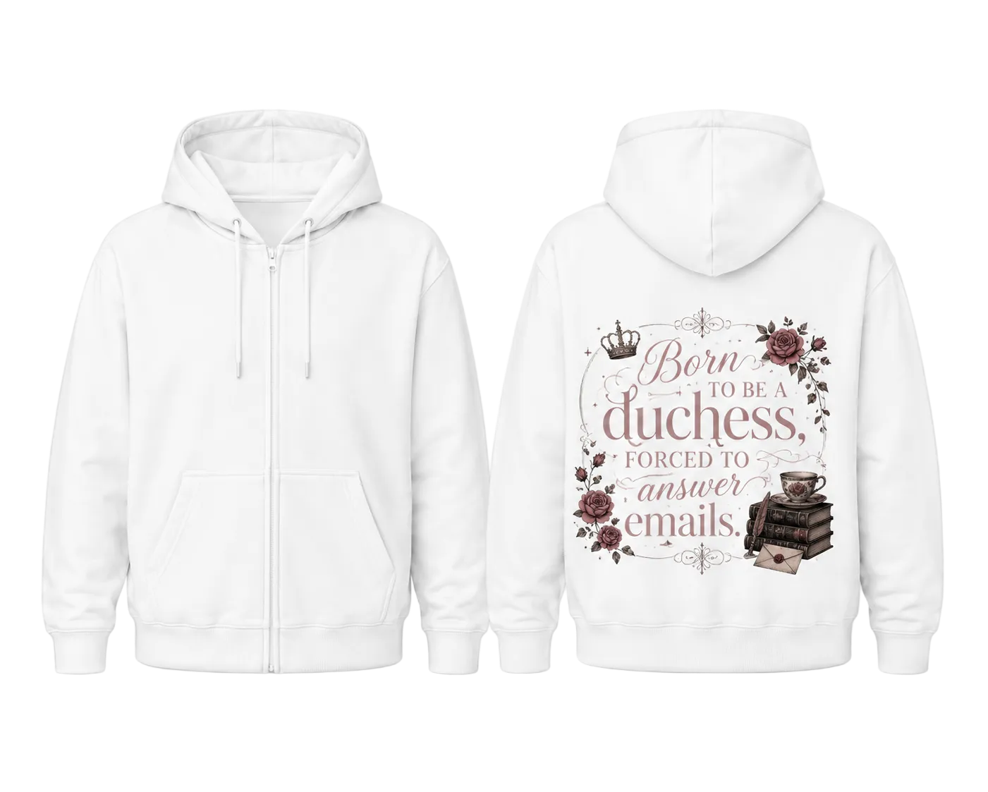 Duchess Zip Hoodie — "Born to Be a Duchess, Forced to Answer Emails" Floral Back Print