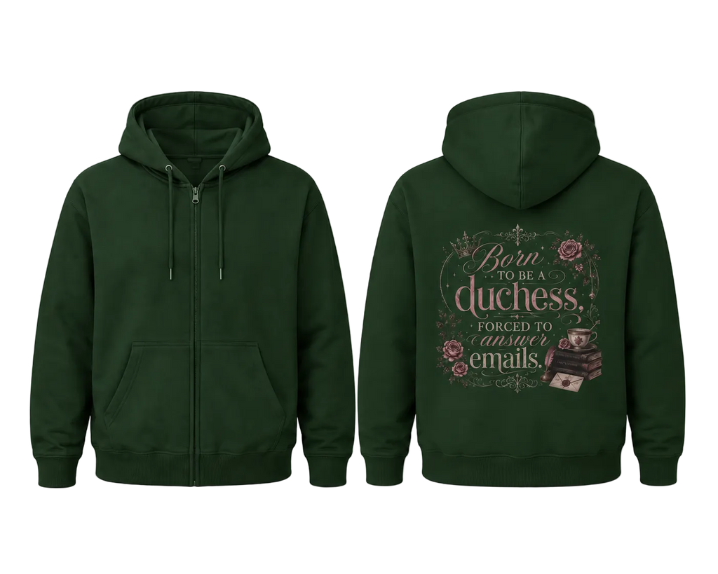 Duchess Zip Hoodie — "Born to Be a Duchess, Forced to Answer Emails" Floral Back Print