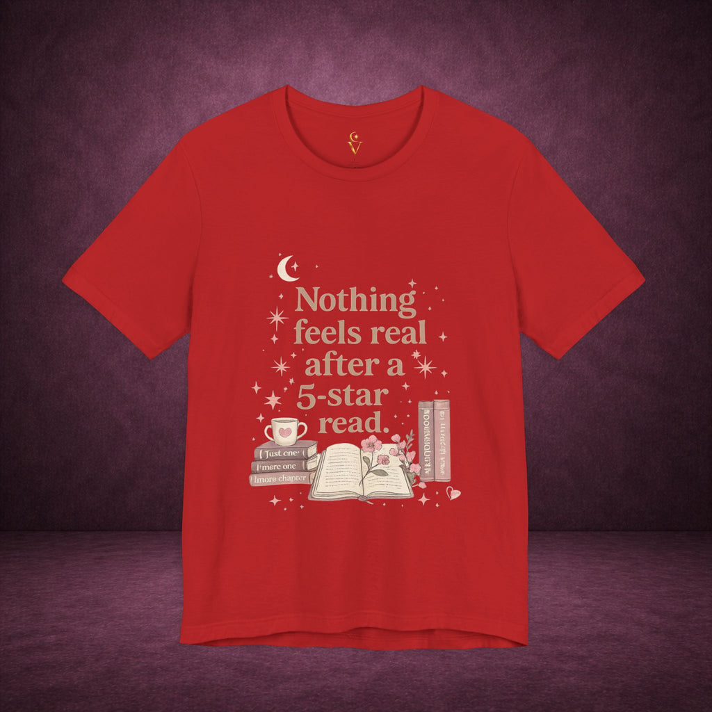 Reading T-Shirt — "Nothing Feels Real After a 5-Star Read" Book Lover Tee