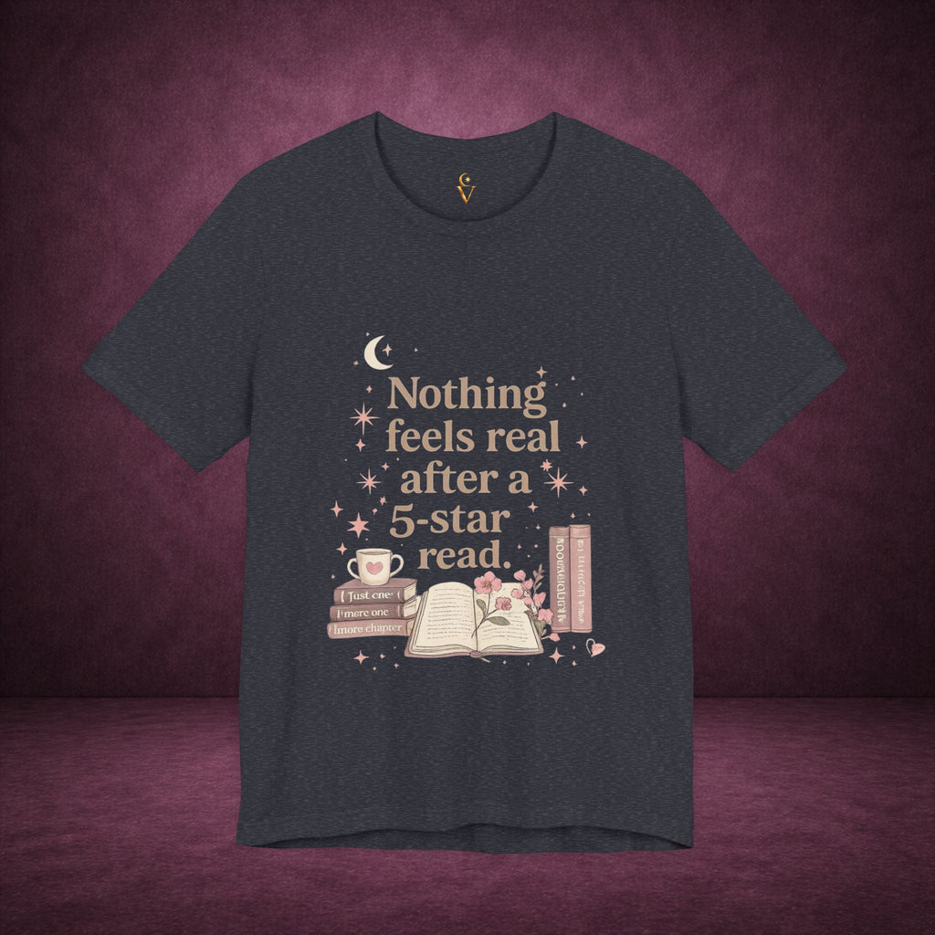 Reading T-Shirt — "Nothing Feels Real After a 5-Star Read" Book Lover Tee