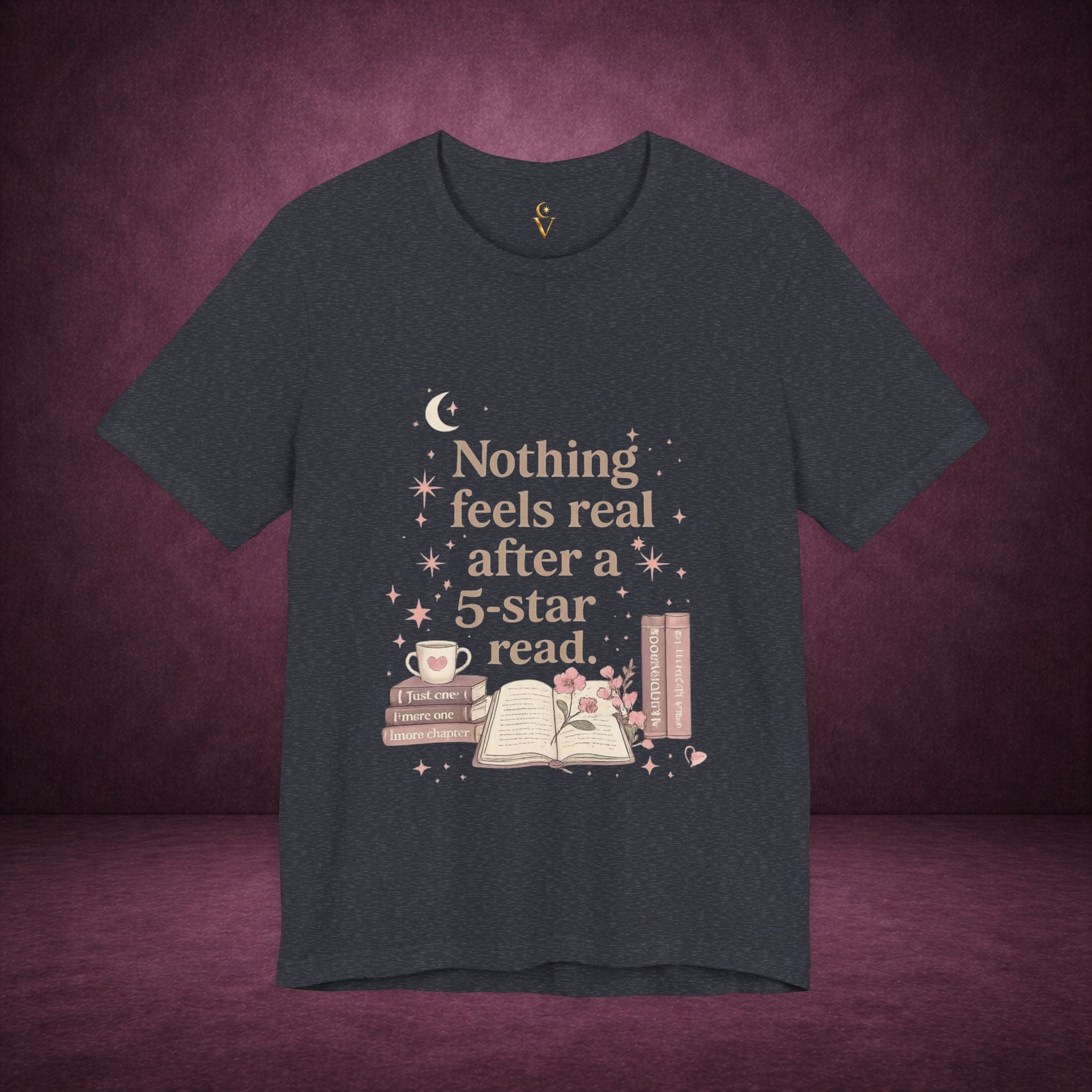 Reading T-Shirt — "Nothing Feels Real After a 5-Star Read" Book Lover Tee