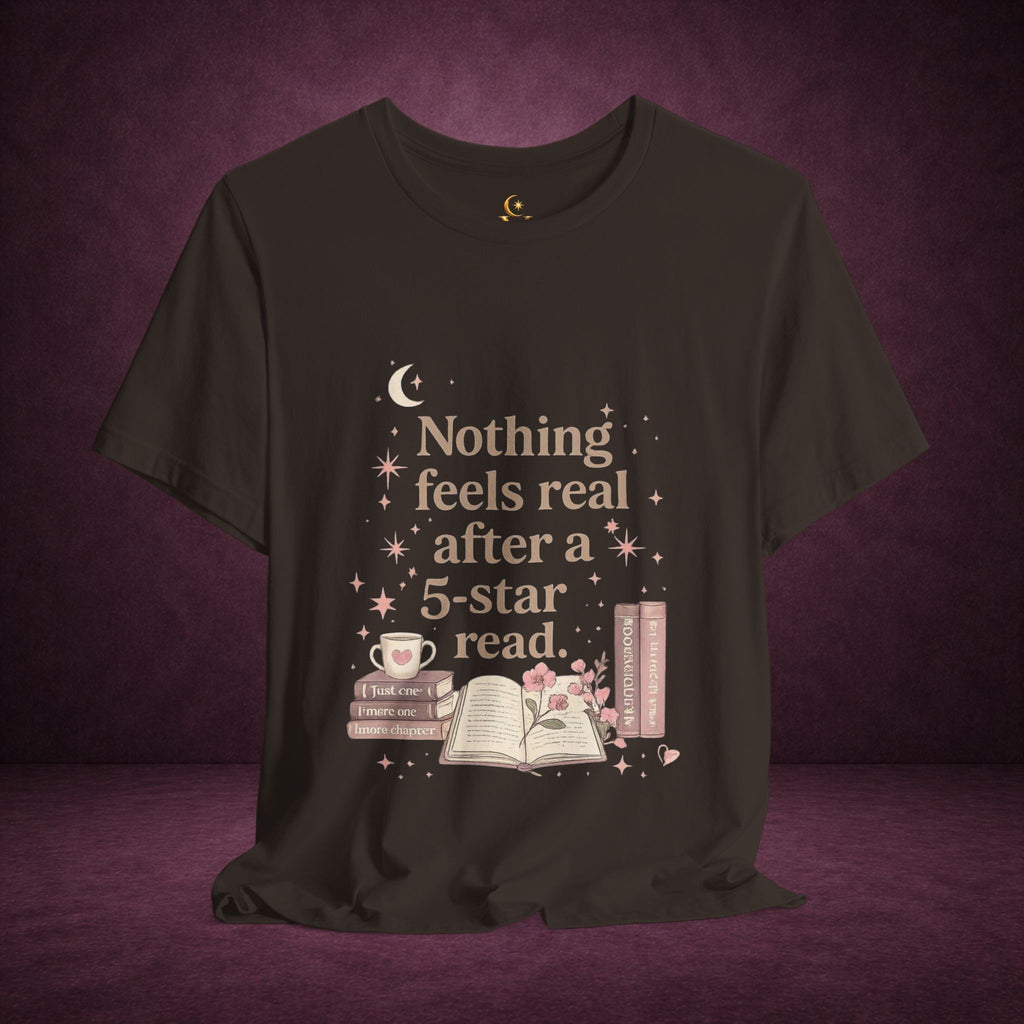 Reading T-Shirt — "Nothing Feels Real After a 5-Star Read" Book Lover Tee