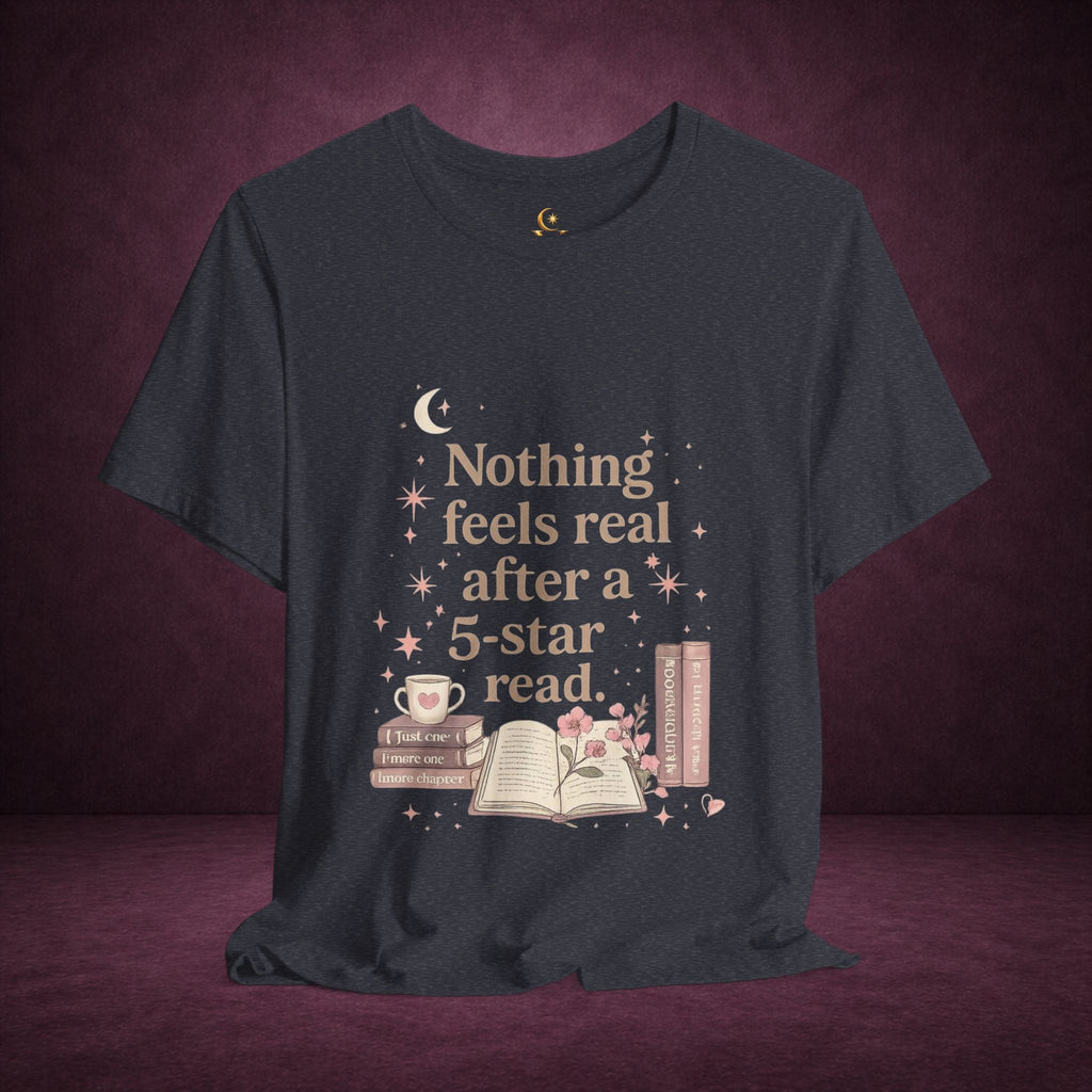 Reading T-Shirt — "Nothing Feels Real After a 5-Star Read" Book Lover Tee