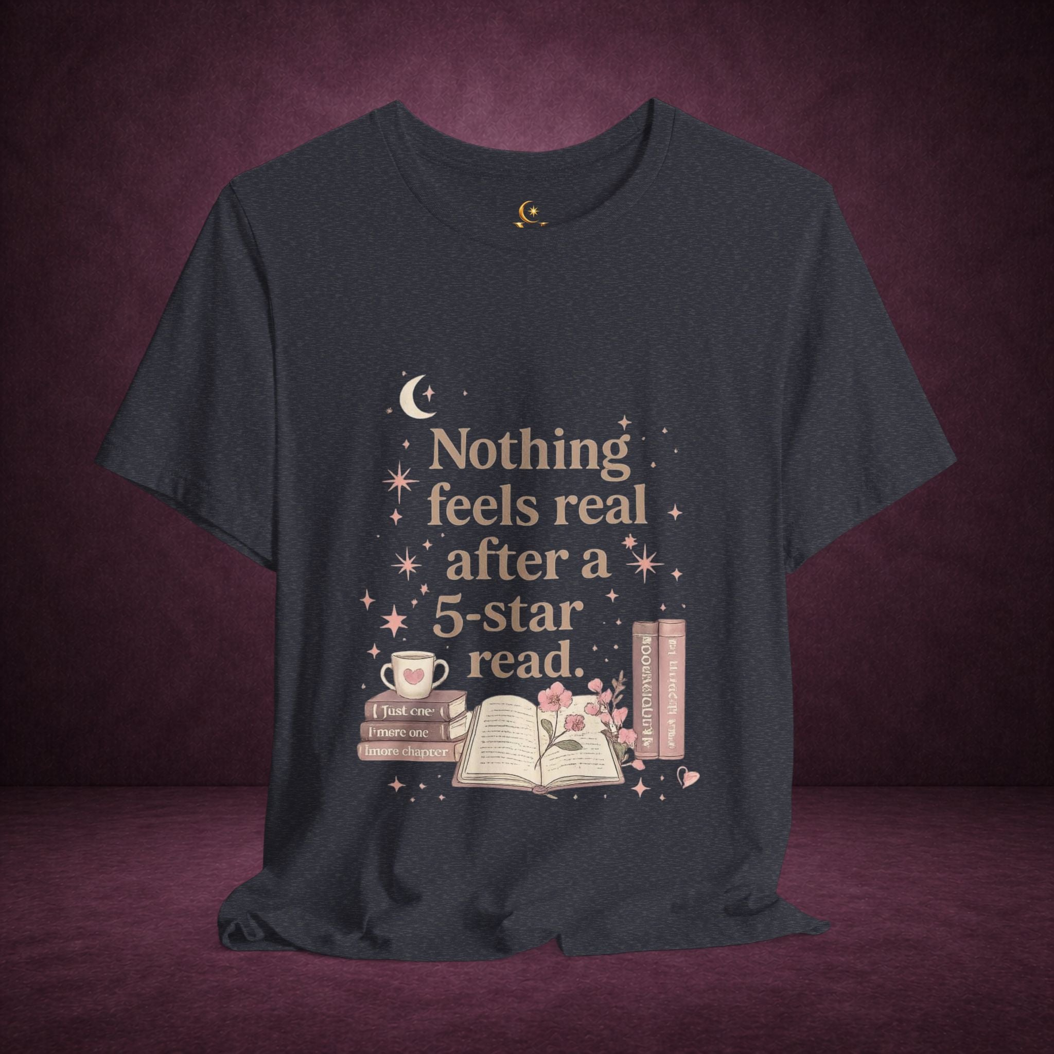 Reading T-Shirt — "Nothing Feels Real After a 5-Star Read" Book Lover Tee