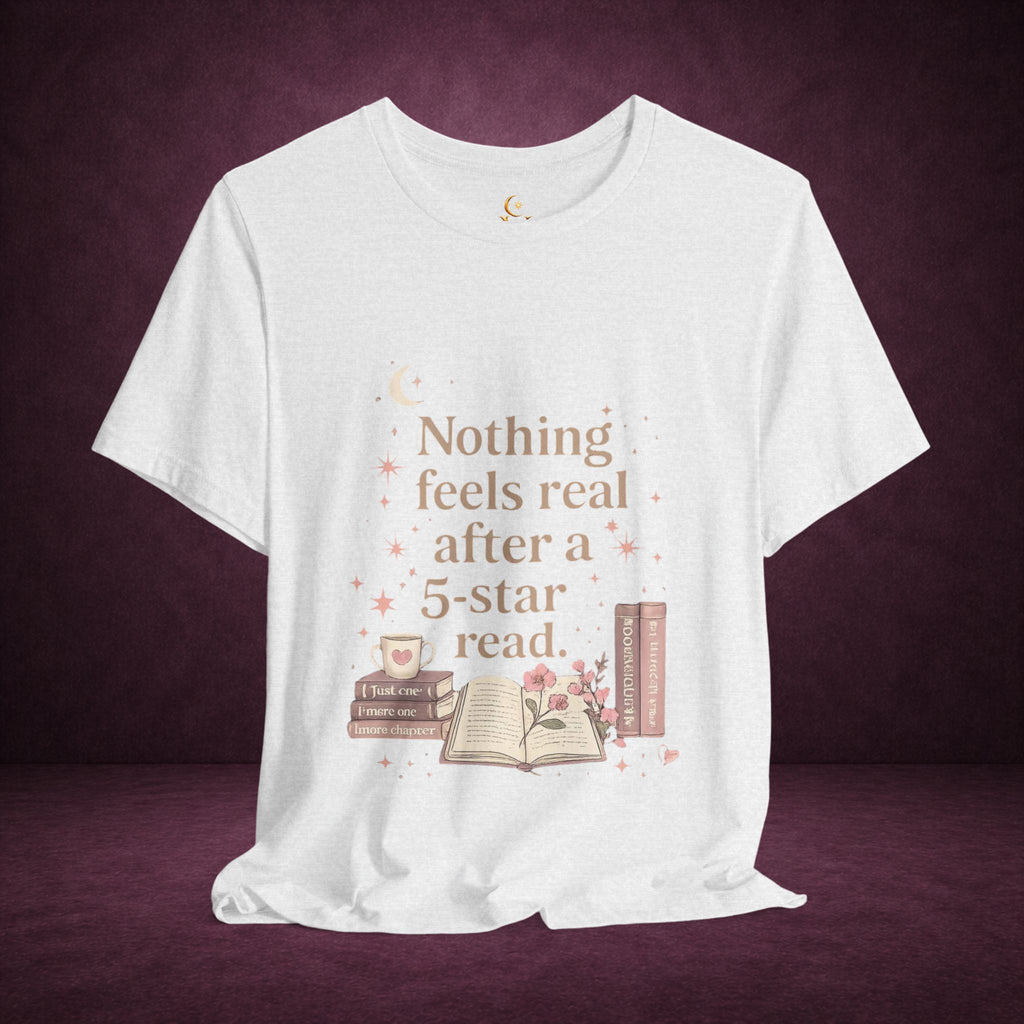 Reading T-Shirt — "Nothing Feels Real After a 5-Star Read" Book Lover Tee
