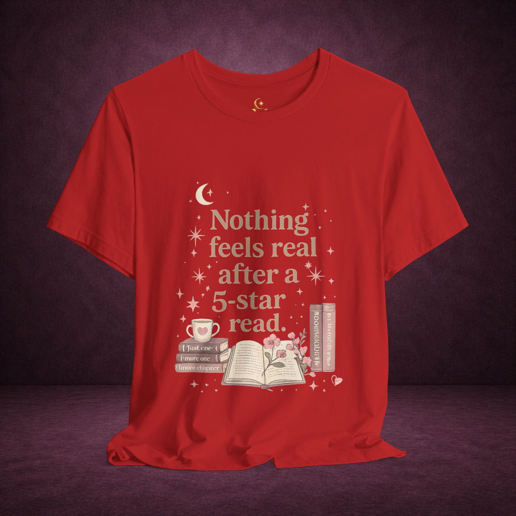 Reading T-Shirt — "Nothing Feels Real After a 5-Star Read" Book Lover Tee