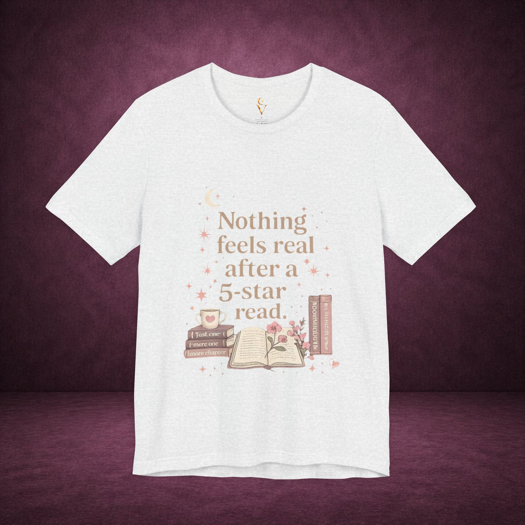 Reading T-Shirt — "Nothing Feels Real After a 5-Star Read" Book Lover Tee
