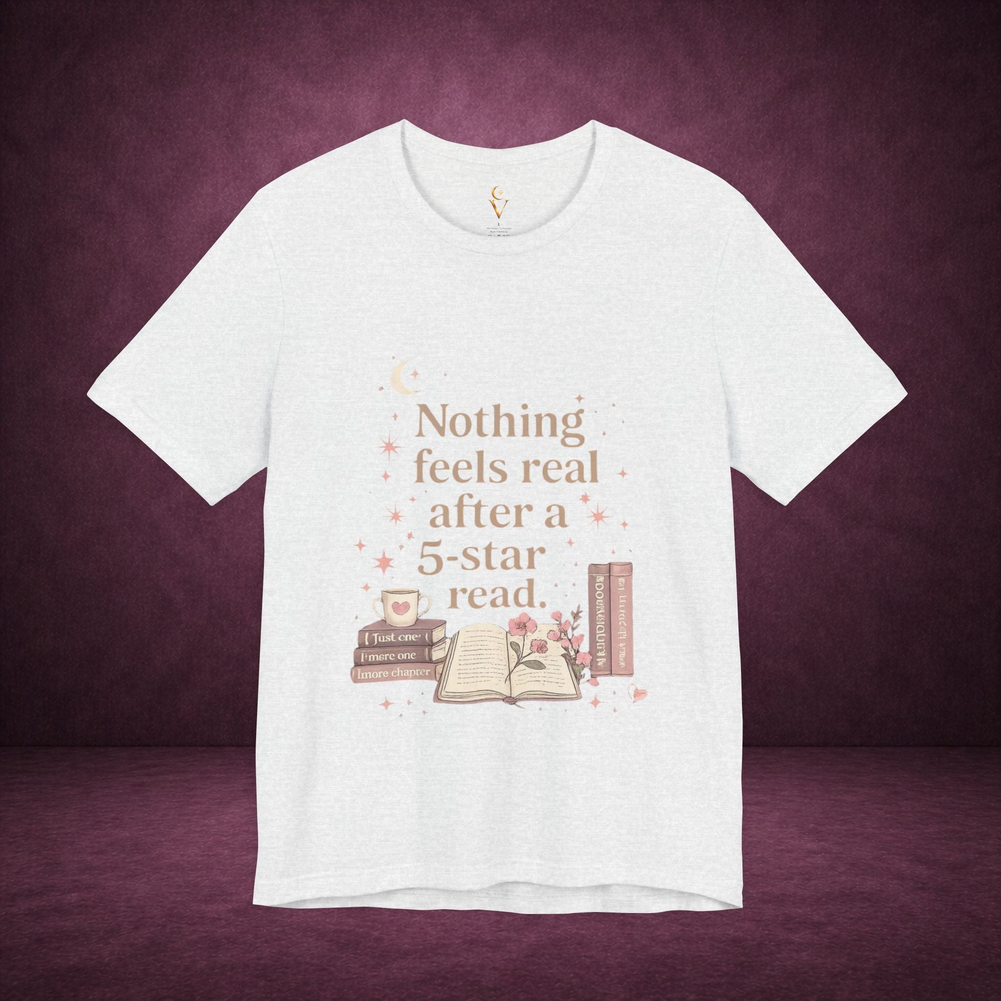 Reading T-Shirt — "Nothing Feels Real After a 5-Star Read" Book Lover Tee